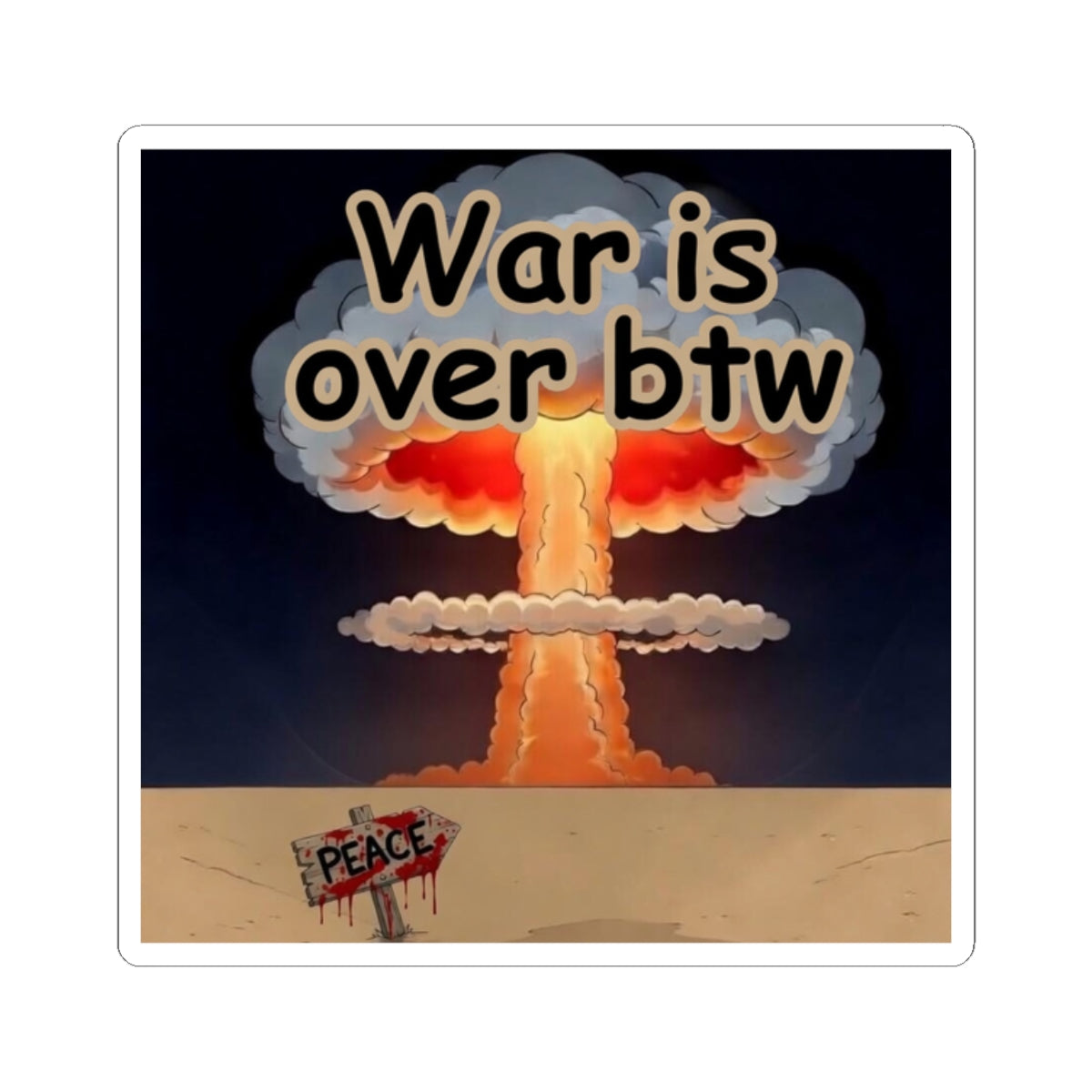 Kiss-Cut Sticker — “War is over btw” Nuclear Mushroom Cloud Peace Design